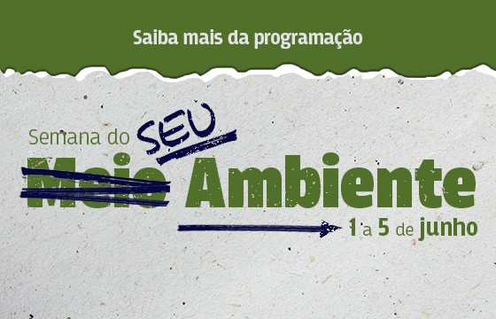 Read more about the article Começou a Semana do Seu Ambiente!