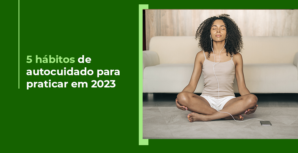 You are currently viewing 5 hábitos de autocuidado para praticar em 2023