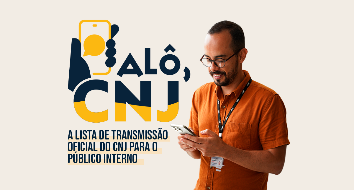 Read more about the article Você mais informado: chegou a lista de transmissão interna do CNJ