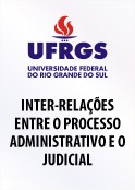 UFRGS: Inter-relações entre o processo administrativo e o judicial, a partir da identificação de contenciosos cuja solução deveria ser tentada previamente na esfera administrativa, ênfase nos processos de execução fiscal