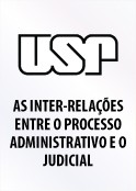 USP: Inter-relações entre o processo administrativo e o judicial sob a perspectiva da segurança jurídica no plano da concorrência econômica e da eficácia da regulação pública