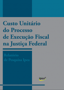 custo-unitario-do-processo-de-execucao-fiscal-na-justica-federal-relatorio-de-pesquisa-ipea