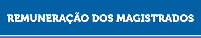 Banner com fundo azul. Texto: Remuneração dos Magistrados