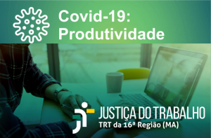 Read more about the article Produtividade durante trabalho remoto tem destaque na Justiça do Trabalho do MA