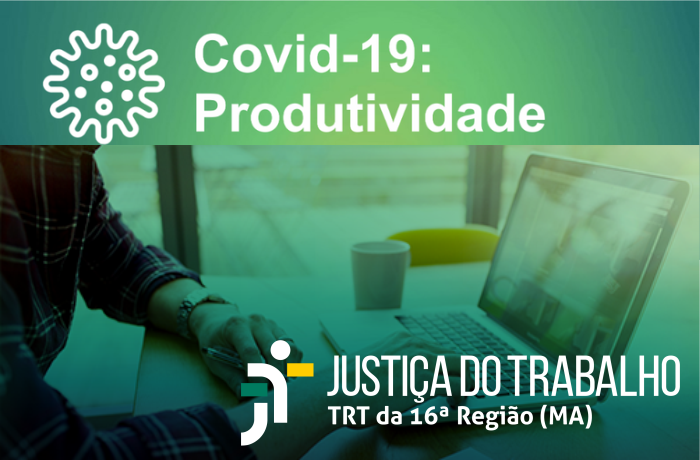 Você está visualizando atualmente Produtividade durante trabalho remoto tem destaque na Justiça do Trabalho do MA