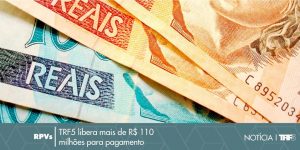 Read more about the article Justiça Federal da 5ª Região libera mais de R$ 110 milhões em pagamentos de RPVs