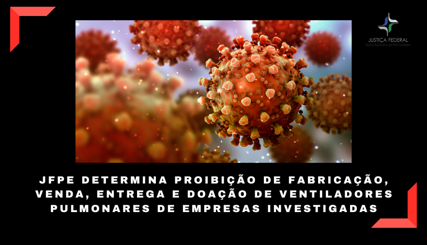 Você está visualizando atualmente JFPE determina proibição de fabricação, venda, entrega e doação de ventiladores pulmonares de empresas investigadas