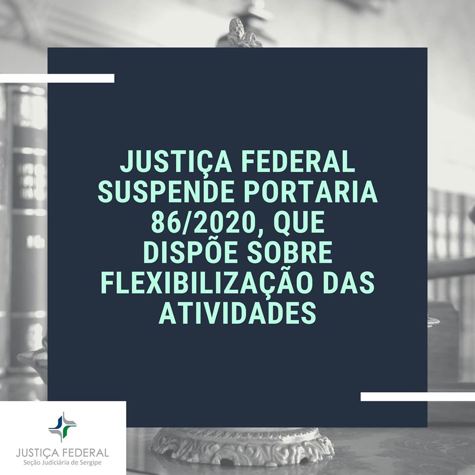 Você está visualizando atualmente Justiça Federal suspende Portaria 86/2020, que dispõe sobre flexibilização das atividades em Sergipe