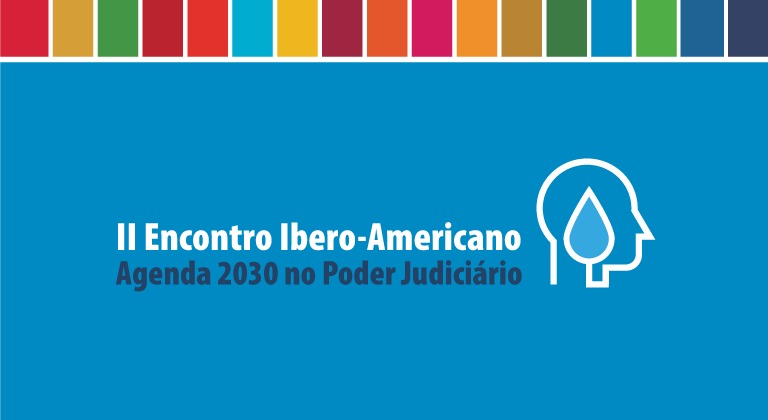 Você está visualizando atualmente CNJ realiza II Encontro Ibero-Americano da Agenda 2030 no Poder Judiciário