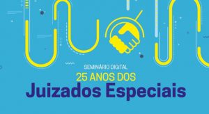 Read more about the article Seminário em agosto celebra 25 anos dos Juizados Especiais