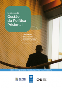 Modelo de Gestão da Política Prisional – Caderno II: Arquitetura Organizacional e Funcionalidades