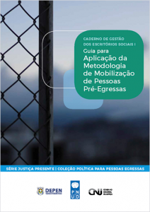 Caderno de Gestão dos Escritórios Sociais I: Guia para Aplicação da Metodologia de Mobilização de Pessoas Pré-Egressas