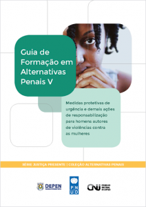 Guia de Formação em Alternativas Penais V - Medidas Protetivas de Urgência e Demais Ações de Responsabilização para Homens Autores de Violências Contra as Mulheres