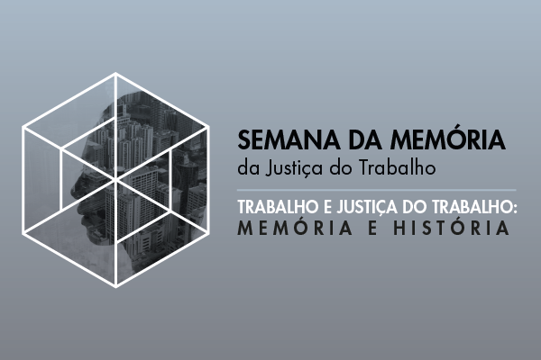 Você está visualizando atualmente Seminário e exposição on-line marcam Semana da Memória da Justiça do Trabalho