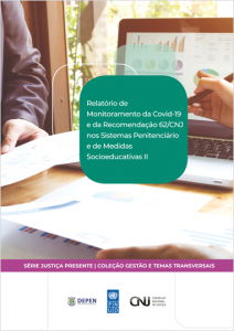 Relatório de Monitoramento da COVID-19 e da Recomendação 62/CNJ nos Sistemas Penitenciário e de Medidas Socioeducativas II