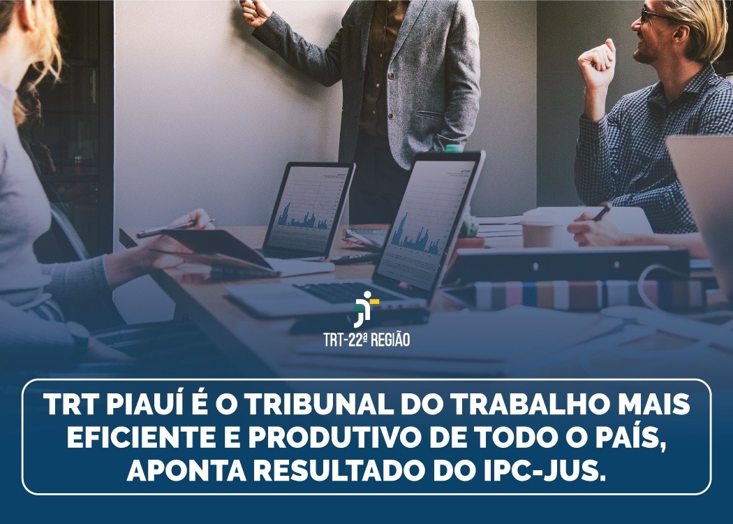 Você está visualizando atualmente 22ª Região é o Tribunal do Trabalho mais eficiente e produtivo de todo o país