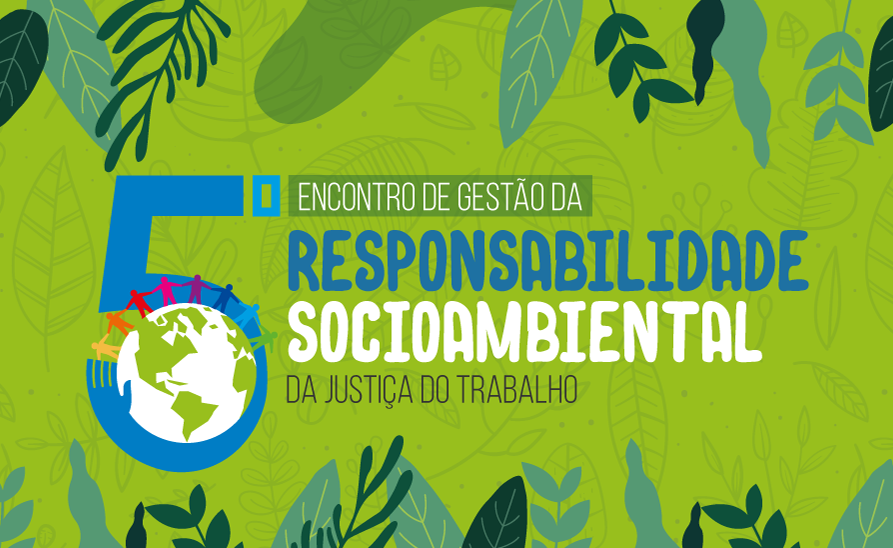 Você está visualizando atualmente Justiça do Trabalho realiza 5º Encontro de Responsabilidade Socioambiental