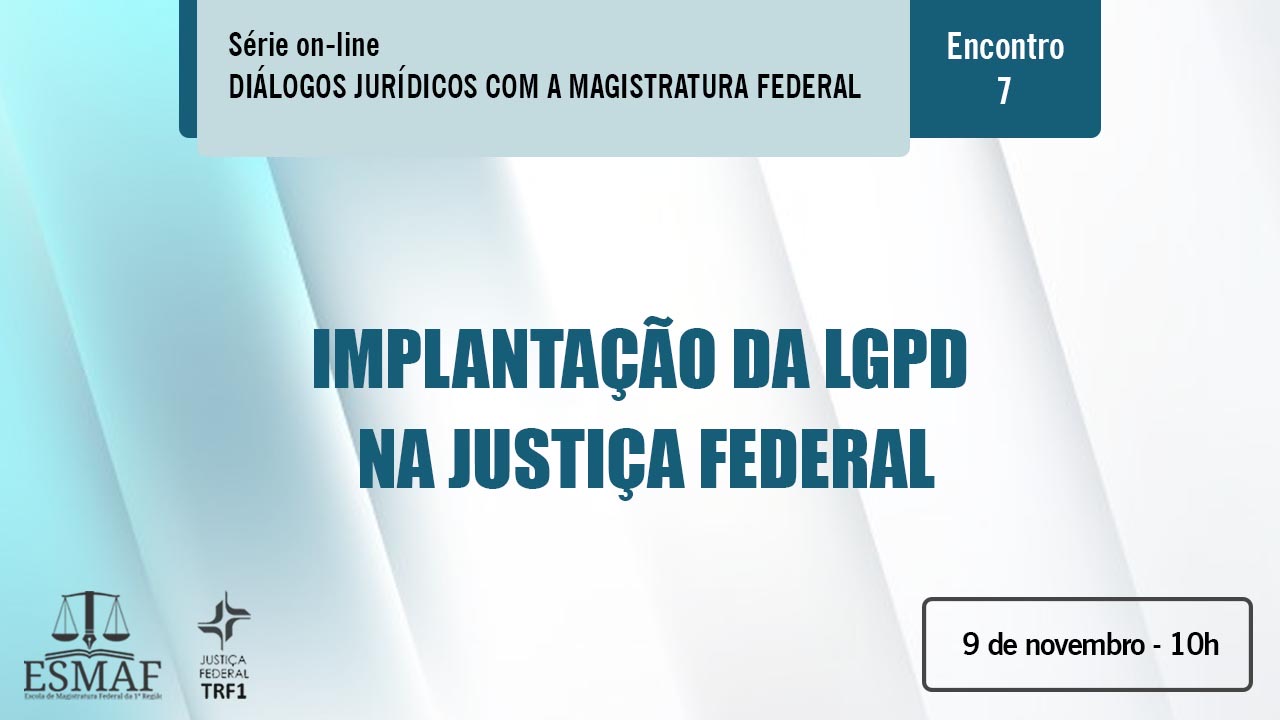 Você está visualizando atualmente Implantação da LGPD na Justiça Federal é tema de webinário na segunda-feira (9/11)