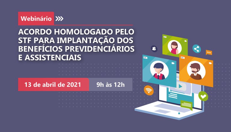 Você está visualizando atualmente Webinário debate implantação de benefícios previdenciários e assistenciais