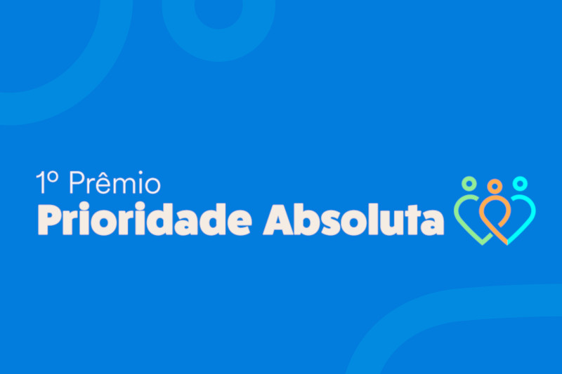 Você está visualizando atualmente Inscrições para Prêmio Prioridade Absoluta foram prorrogadas até 31 de maio