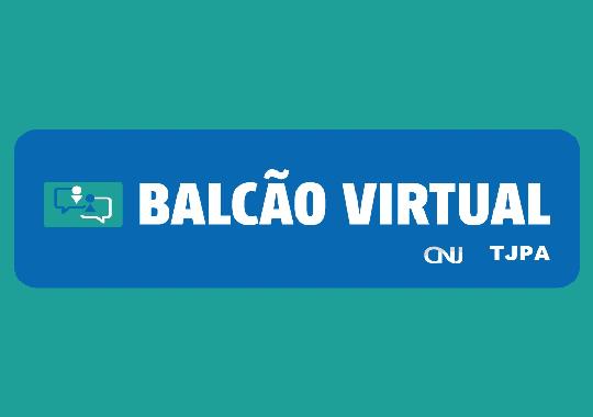 Você está visualizando atualmente Balcão Virtual começa a operar na Justiça do Pará em 1º de junho