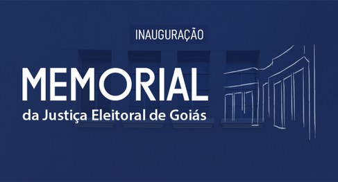 Você está visualizando atualmente Memorial da Justiça Eleitoral de Goiás é inaugurado nesta segunda-feira (10/5)
