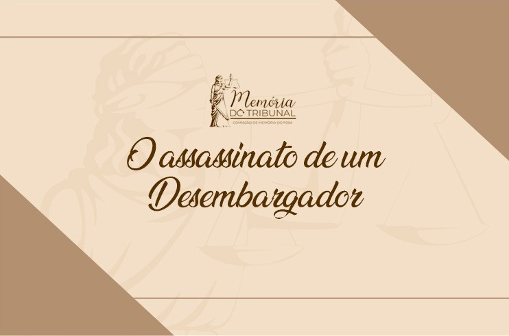 Você está visualizando atualmente Memória: conheça a história sobre o assassinato de um desembargador