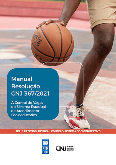 Manual Resolução CNJ 367/2021 - A Central de Vagas do Sistema Estadual de Atendimento Socioeducativo