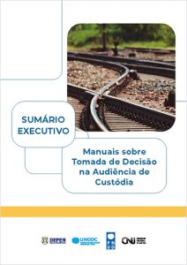 SUMÁRIO EXECUTIVO - Manuais sobre Tomada de Decisão na Audiência de Custódia