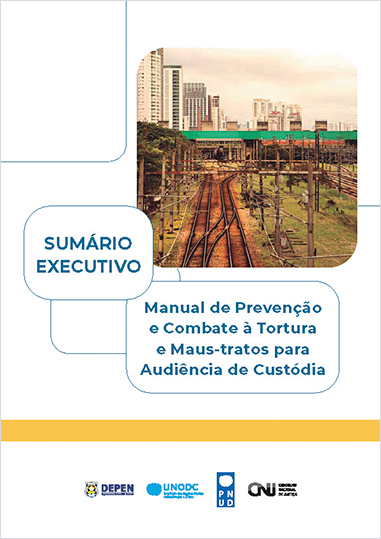 SUMÁRIO EXECUTIVO - Manual de Prevenção e Combate à Tortura e Maus-tratos para Audiência de Custódia