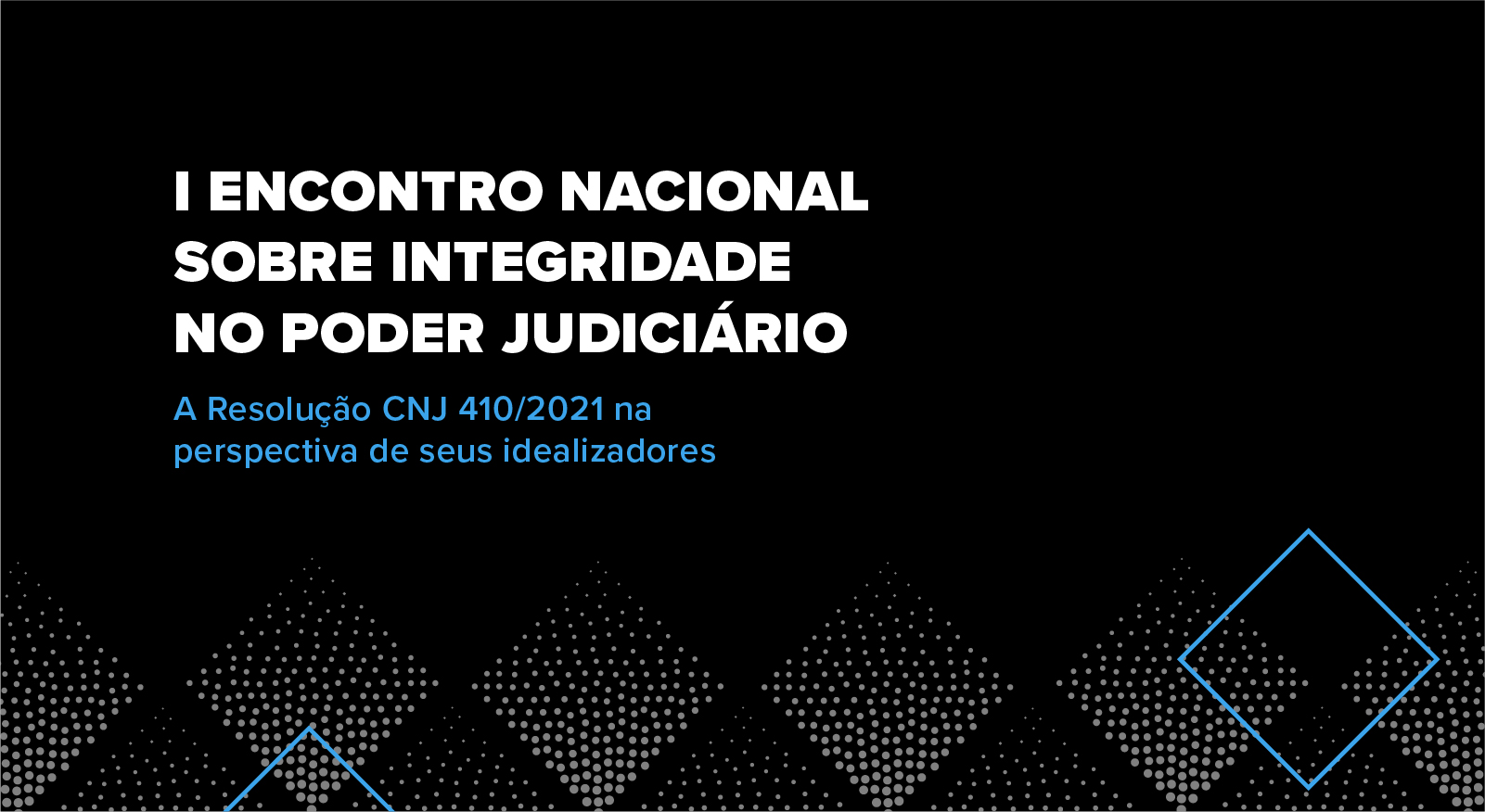 Você está visualizando atualmente I Encontro Nacional sobre Integridade no Poder Judiciário