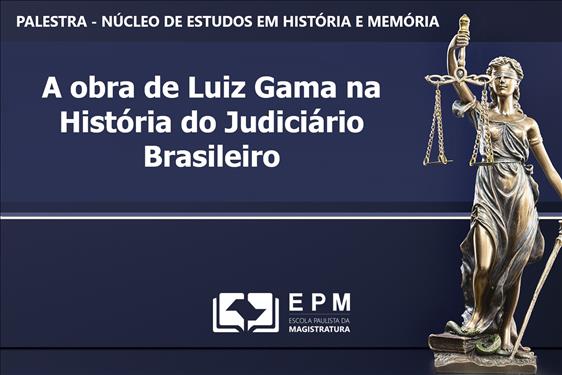 You are currently viewing Escola de Magistratura tem palestra sobre Luiz Gama nesta sexta-feira (19/11)