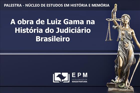 Você está visualizando atualmente Escola de Magistratura tem palestra sobre Luiz Gama nesta sexta-feira (19/11)