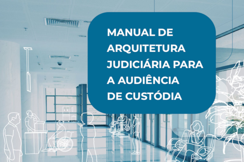 Você está visualizando atualmente Está no ar publicação sobre arquitetura judiciária nas audiências de custódia