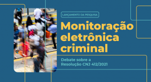 Read more about the article CNJ lança pesquisa sobre uso da monitoração eletrônica no Brasil nesta quarta