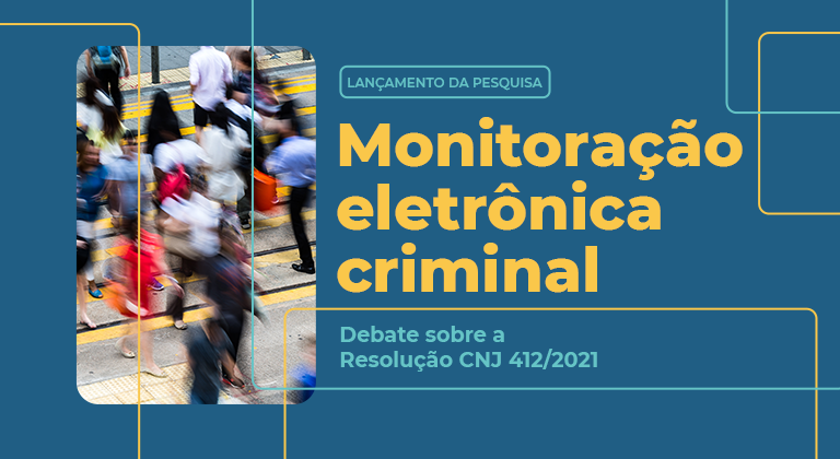 Você está visualizando atualmente CNJ lança pesquisa sobre uso da monitoração eletrônica no Brasil nesta quarta