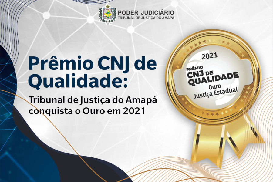 Leia mais sobre o artigo Prêmio CNJ de Qualidade: Justiça do Amapá conquista o Ouro em 2021