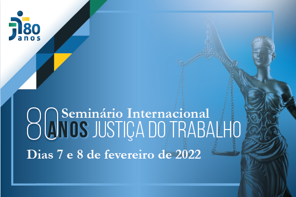 Você está visualizando atualmente Seminário Internacional celebra os 80 anos da Justiça do Trabalho no Brasil