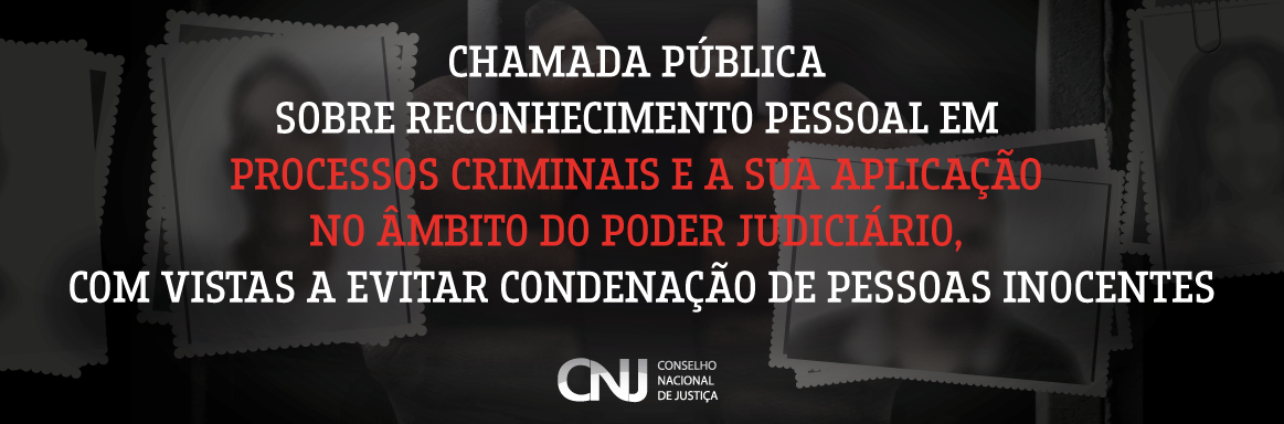 Banner de divulgação da Chamada Pública sobre reconhecimento pessoal em processos criminais e sua aplicação no Judiciário, com vistas a evitar a condenação de pessoas inocentes.