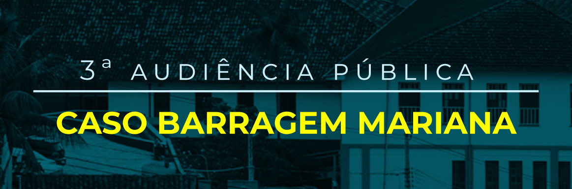 Você está visualizando atualmente Caso Barragem Mariana – 3ª Audiência