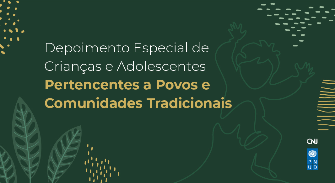Você está visualizando atualmente Depoimento Especial de Crianças e Adolescentes Vítimas de Violência – Comunidades Tradicionais