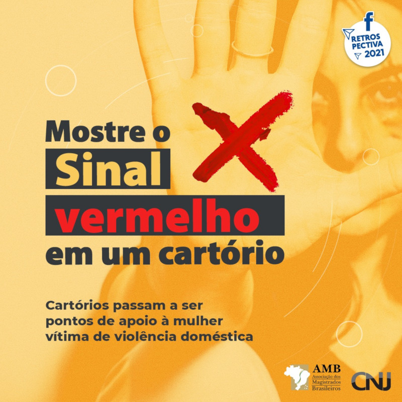 Ao fundo, com tons de amarelo, foto de mulher agredida, com a mão estendida para frente em sinal de "pare" e com um xis vermelho desenhado. Texto: Mostre o sinal vermelho em um cartório. Cartórios passam a ser pontos de apoio à mulher vítima de violência doméstica. Retrospectiva CNJ.