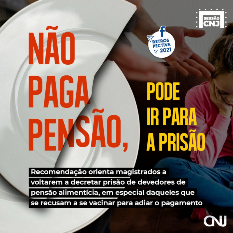 Ao fundo, foto de menina triste acompanhando a discussão dos pais. Em primeiro plano, imagem de prato quebrado com o título por cima. Texto: Não paga pensão? Pode ir para a prisão. Recomendação orienta magistrados a voltarem a decretar prisão de devedores de pensão alimentícia, em especial daqueles que se recusam a se vacinar para adiar o pagamento. Selo sessão CNJ. Retrospectiva 2021.