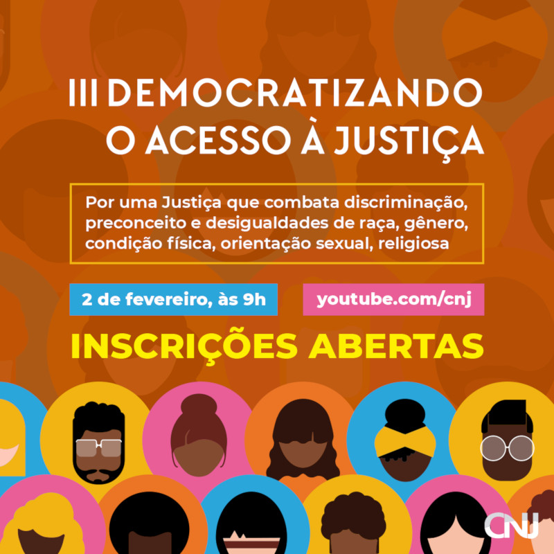 Ilustração com diversos e diferentes rostos de homens e mulheres, dentro de uma figura geométrica arredondada, sobre fundo laranja. Texto: III Democratizando o acesso à Justiça. Por uma Justiça que combata discriminação, preconceito e desigualdades de raça, gênero, condição física, orientação sexual, religiosa. 2 de fevereiro, às 10h. youtube.com/cnj. Inscrições abertas.