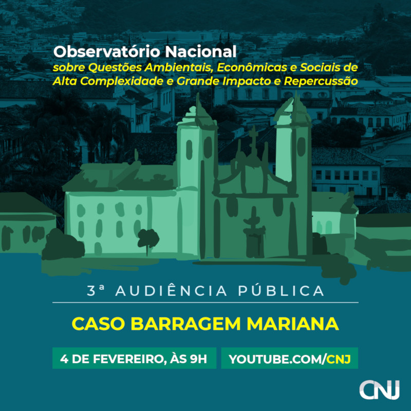 Ao fundo, foto aérea da cidade de Mariana. Sobre a foto, a pintura de igreja e casas com a arquitetura local. Texto: Observatório Nacional sobre Questões Ambientais, Econômicas e Sociais de Alta Complexidade e Grande Impacto e Repercussão. 3ª Audiência Pública. Caso Barragem Mariana. 4 de fevereiro, às 9h. youtube.com/cnj.