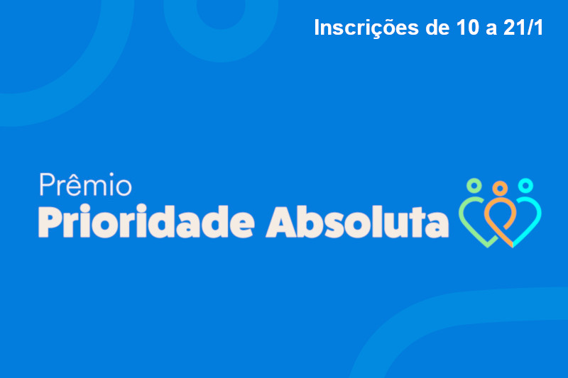 Você está visualizando atualmente Inscrições do 2º Prêmio Prioridade Absoluta seguem até sexta-feira (21/1)