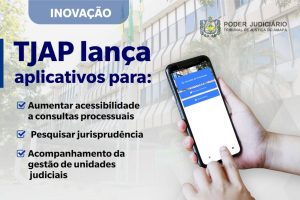 Foto mostra as mãos de uma pessoa usando o celular. Ao fundo, desfocada, a sed do TJAP. texto: Inovação. TJAP lança aplicativos para: aumentar acessibilidade a consultas processuais; pesquisar jurisprudência; e acompanhamento da gestão das unidades judiciais.