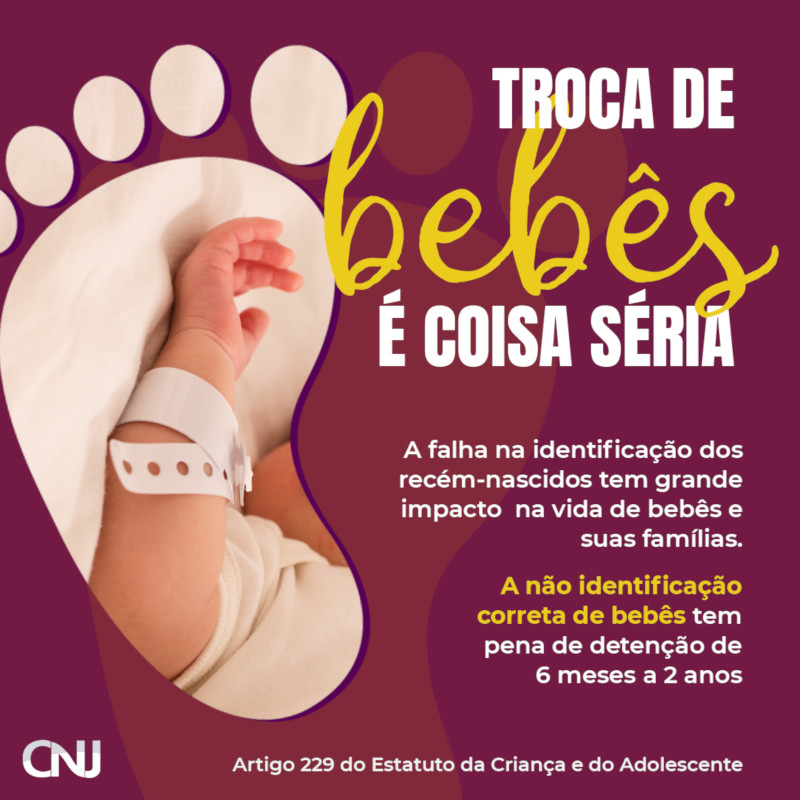 Formato de pequeno pé contendo imagem de bebê com identificação no pulso. Texto: Troca de bebês é coisa séria. A falha na identificação do recém-nascidos tem grande impacto na vida de bebês e suas famílias. A não identificação correta de bebês tem pena de detenção de 6 meses a 2 anos. Artigo 229 do Estatuto da Criança e do Adolescente.