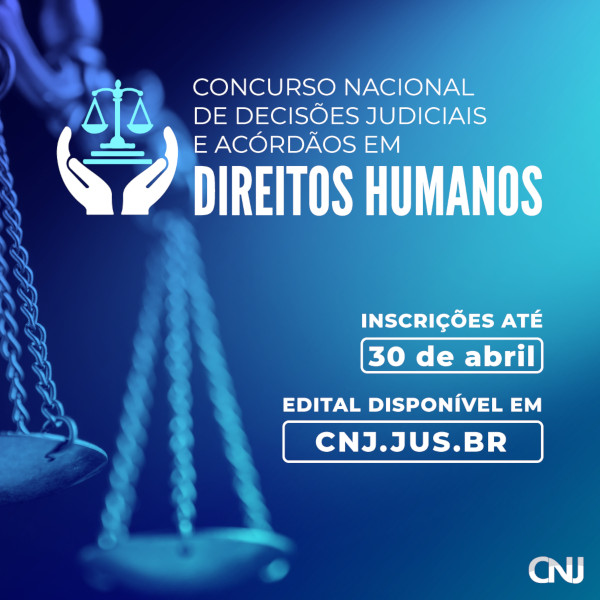 Balança de Têmis, símbolo da Justiça, ao fundo da imagem, localizado no canto esquerdo. Texto: Concurso Nacional de Decisões Judiciais e Acórdãos em Direitos Humanos. Inscrições até 30 de abril. Edital disponível em cnj.jus.br.