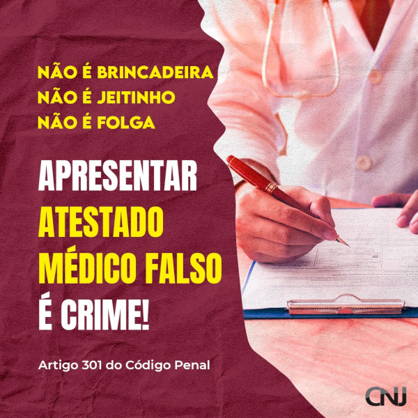 No lado direito da imagem mostra um médico do tórax para baixo, sentado atrás de uma mesa, vestindo jaleco, assinando um atestado com caneta. Texto: Não é brincadeira. Não é um jeitinho. Não é só uma folga. Apresentar atestado médico falso é crime! Artigo 301 do Código Penal.